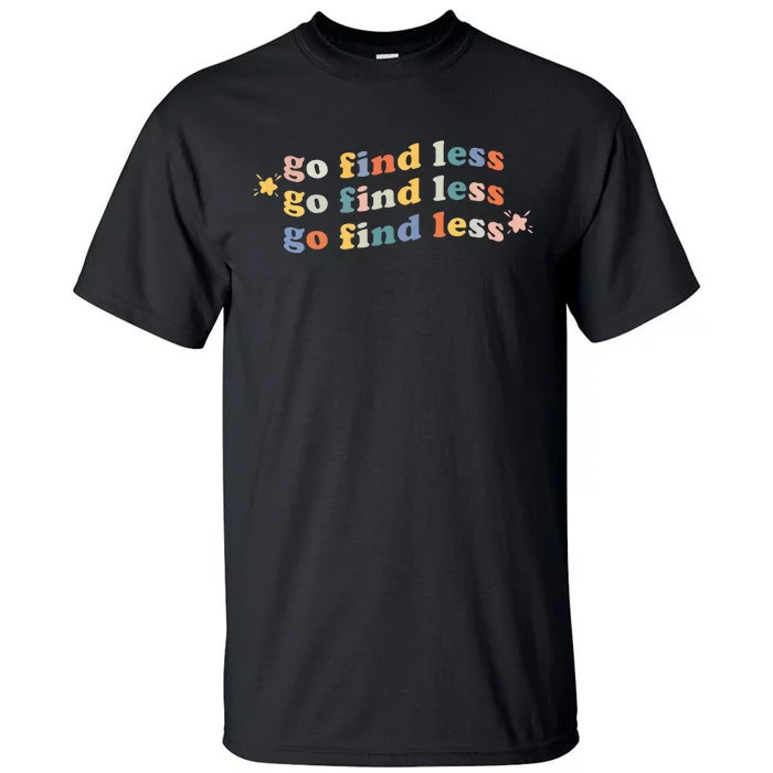 Go Find Less Funny Quote Tall T-Shirt