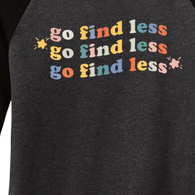 Go Find Less Funny Quote Women's Tri-Blend 3/4-Sleeve Raglan Shirt