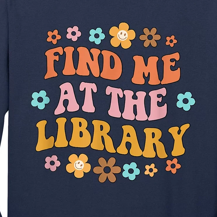 Groovy Find Me At The Library Lover Book School Librarian Tall Long Sleeve T-Shirt