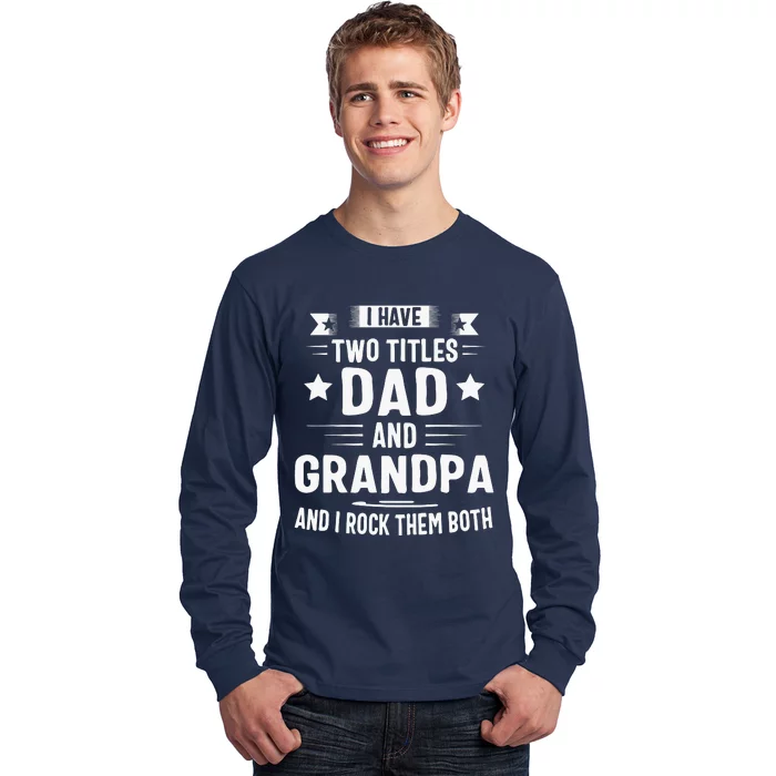 Grandpa For Men I Have Two Titles Dad And Grandpa Long Sleeve Shirt