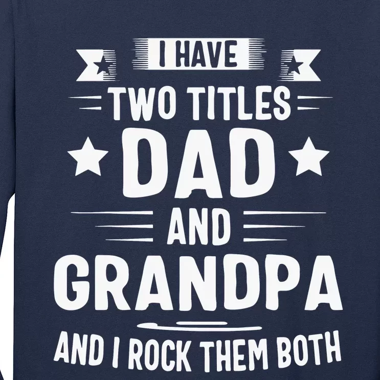 Grandpa For Men I Have Two Titles Dad And Grandpa Long Sleeve Shirt