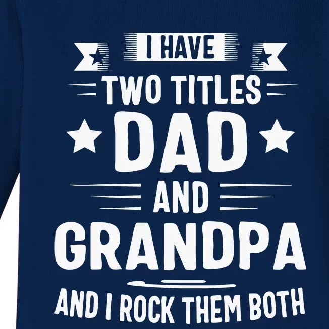 Grandpa For Men I Have Two Titles Dad And Grandpa Baby Long Sleeve Bodysuit