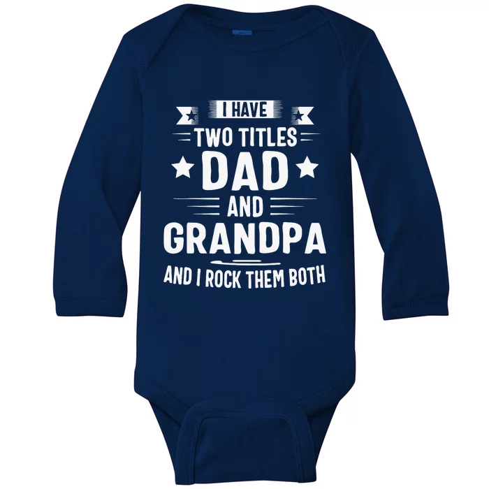 Grandpa For Men I Have Two Titles Dad And Grandpa Baby Long Sleeve Bodysuit