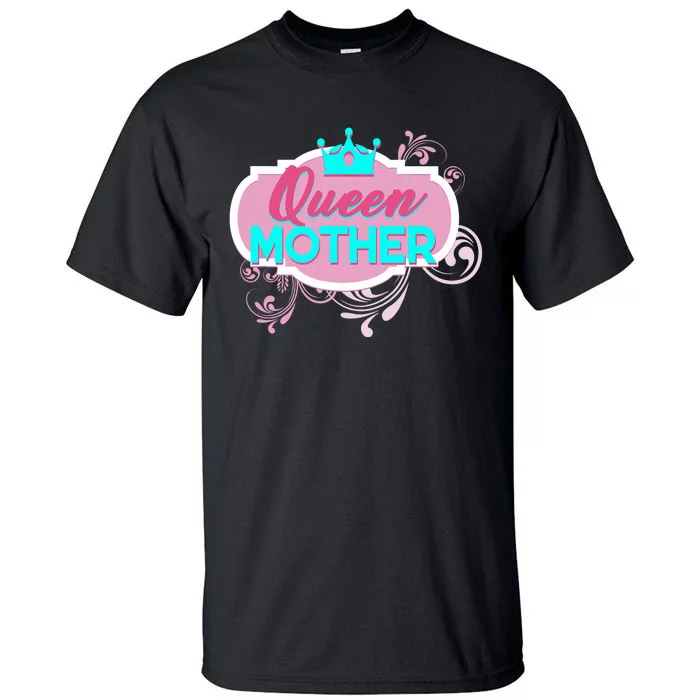 Gift For Mom Queen Mother Funny Mothers Day Mama Momma Mommy Tall T-Shirt