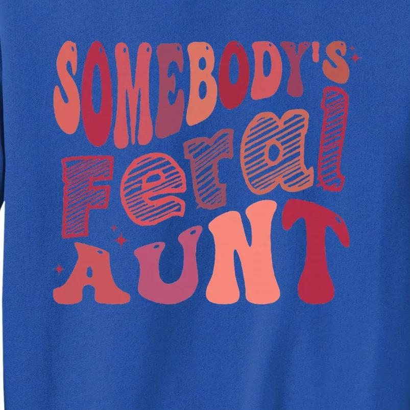 Groovy For Mom SomebodyS Feral Aunt Cool Sweatshirt