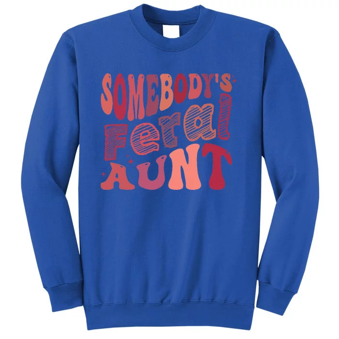 Groovy For Mom SomebodyS Feral Aunt Cool Sweatshirt