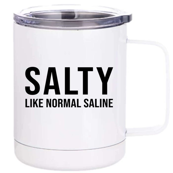 Gift For Nurse Nursing Gift Salty Like Normal Saline Gift Front & Back 12oz Stainless Steel Tumbler Cup