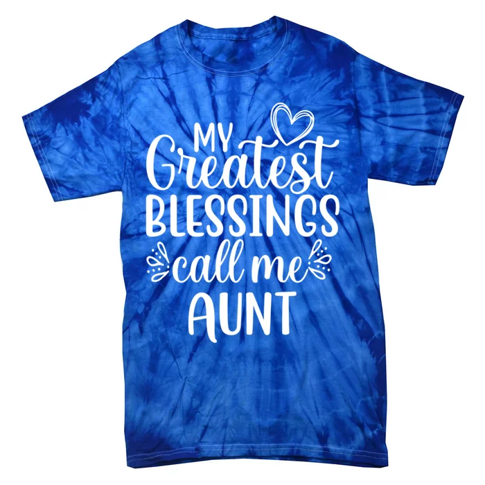 Gift From Niece Or Nephew My Greatest Blessings Call Me Aunt Great Gift Tie-Dye T-Shirt