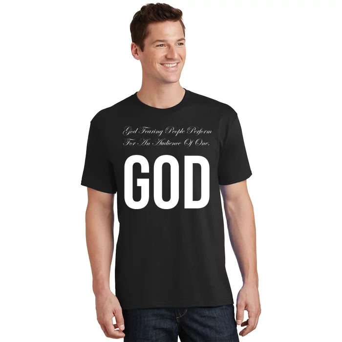 God Fearing People Perform For An Audience Of One God T-Shirt