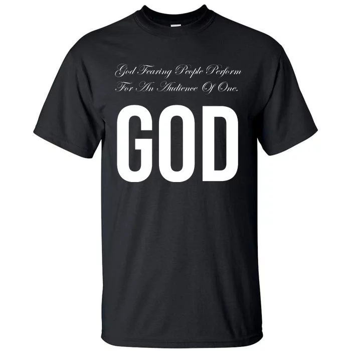 God Fearing People Perform For An Audience Of One God Tall T-Shirt