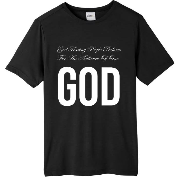 God Fearing People Perform For An Audience Of One God ChromaSoft Performance T-Shirt