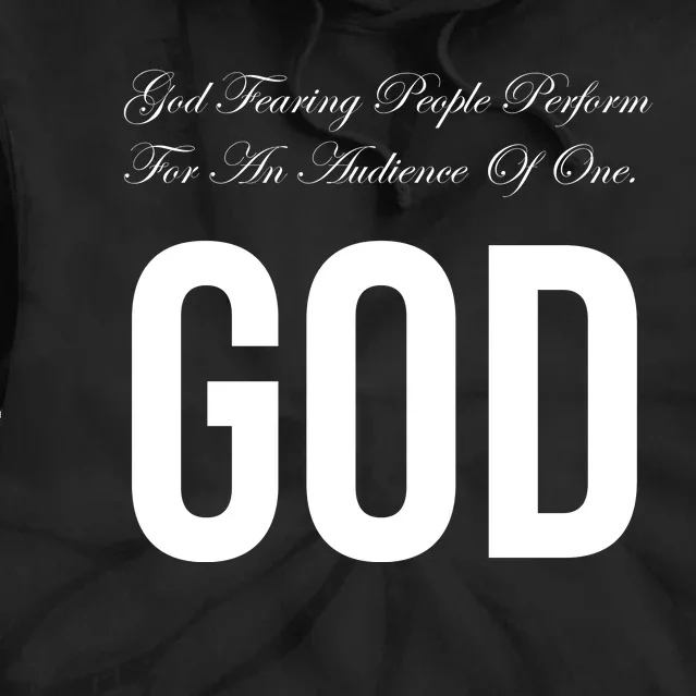 God Fearing People Perform For An Audience Of One God Tie Dye Hoodie