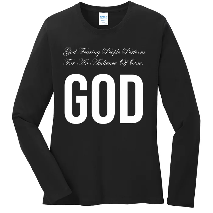 God Fearing People Perform For An Audience Of One God Ladies Long Sleeve Shirt