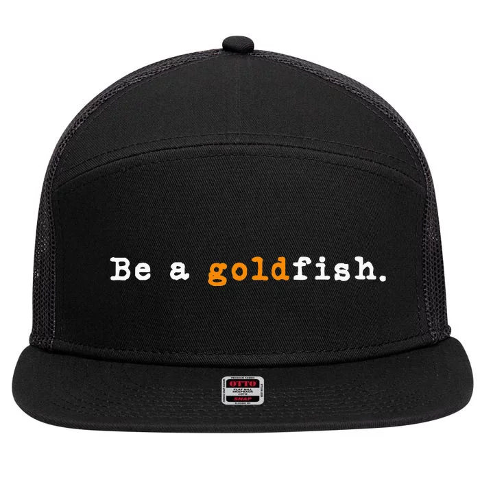 Goldfish Funny Quotes Be A Goldfish 7 Panel Mesh Trucker Snapback Hat