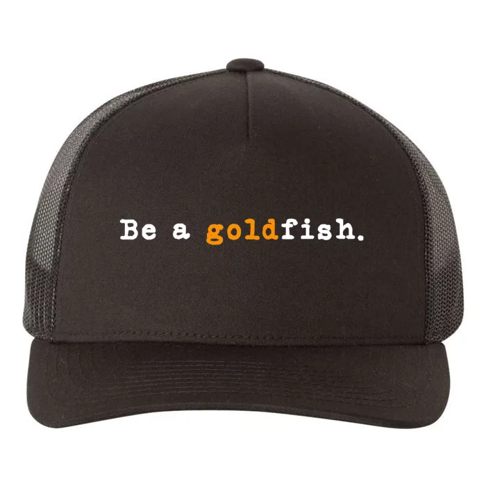 Goldfish Funny Quotes Be A Goldfish Yupoong Adult 5-Panel Trucker Hat