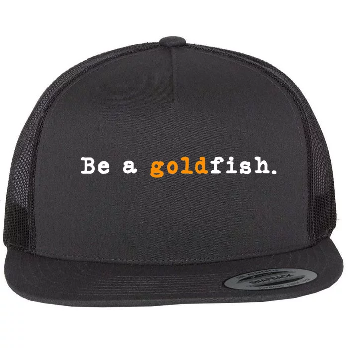 Goldfish Funny Quotes Be A Goldfish Flat Bill Trucker Hat