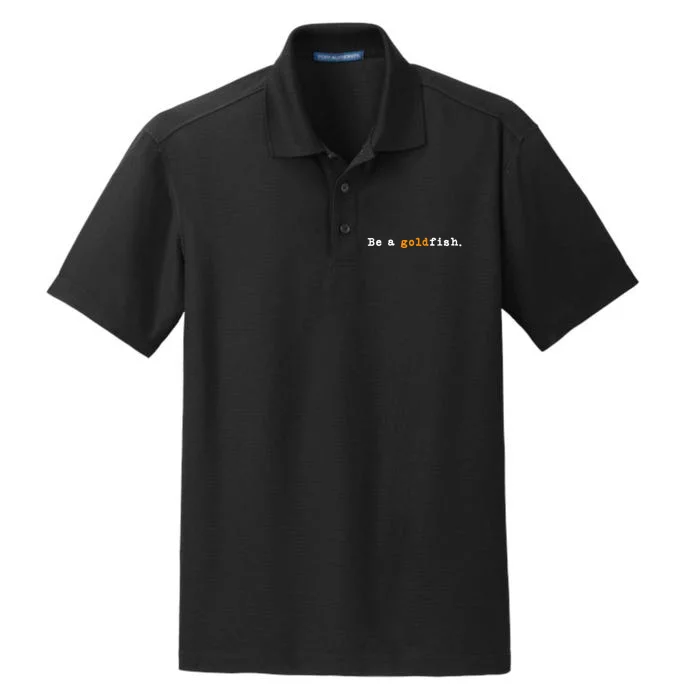 Goldfish Funny Quotes Be A Goldfish Dry Zone Grid Performance Polo