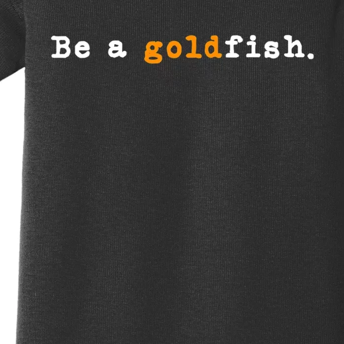 Goldfish Funny Quotes Be A Goldfish Baby Bodysuit