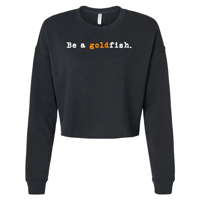 Goldfish Funny Quotes Be A Goldfish Cropped Pullover Crew