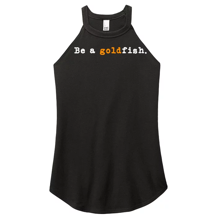 Goldfish Funny Quotes Be A Goldfish Women’s Perfect Tri Rocker Tank