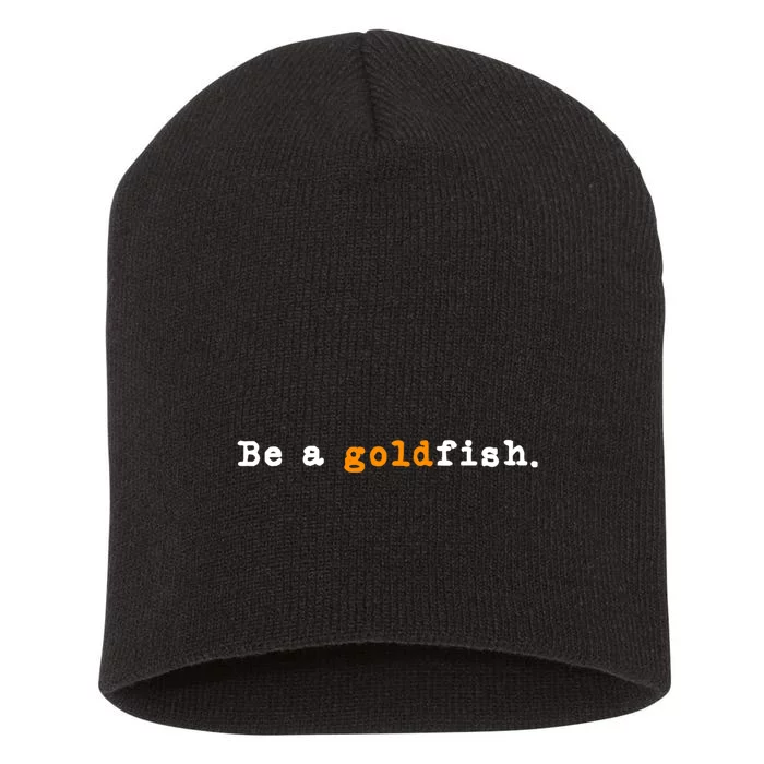 Goldfish Funny Quotes Be A Goldfish Short Acrylic Beanie