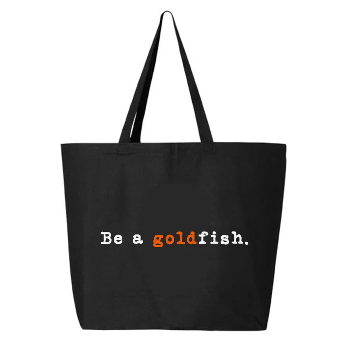 Goldfish Funny Quotes Be A Goldfish 25L Jumbo Tote