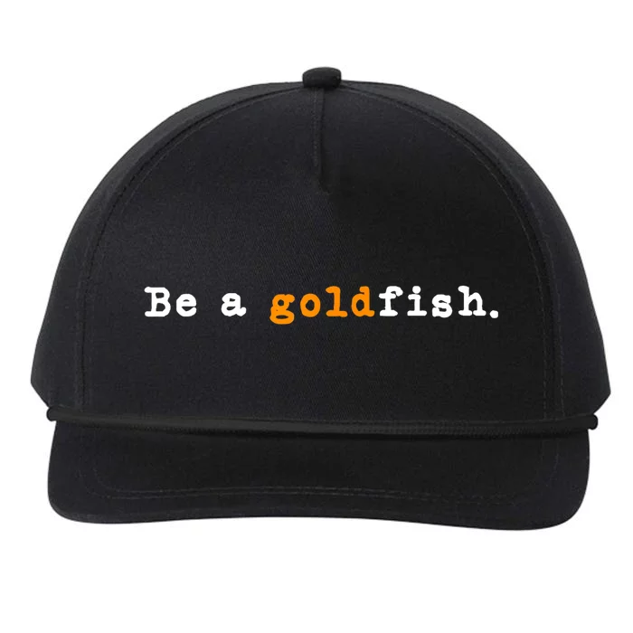 Goldfish Funny Quotes Be A Goldfish Snapback Five-Panel Rope Hat