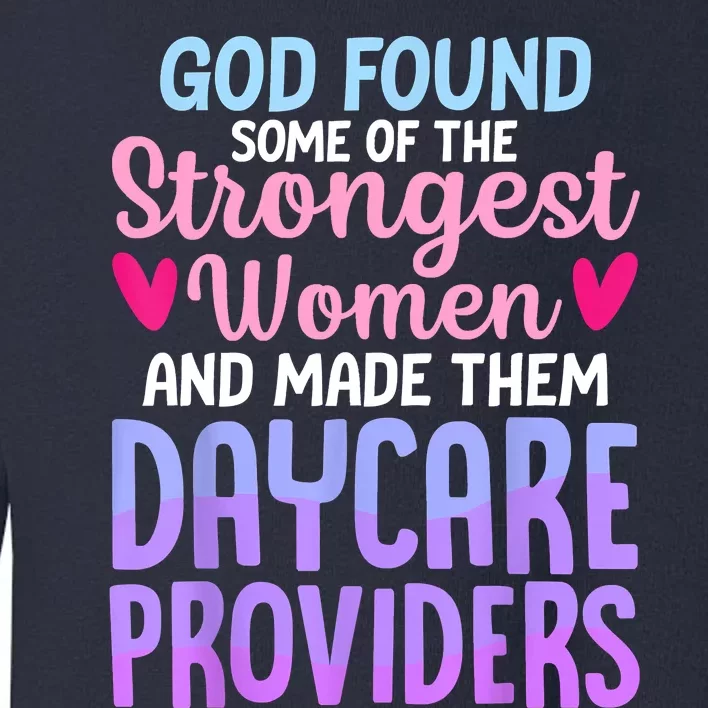 God Found Some Of The Strongest Women Daycare Provider Toddler Sweatshirt