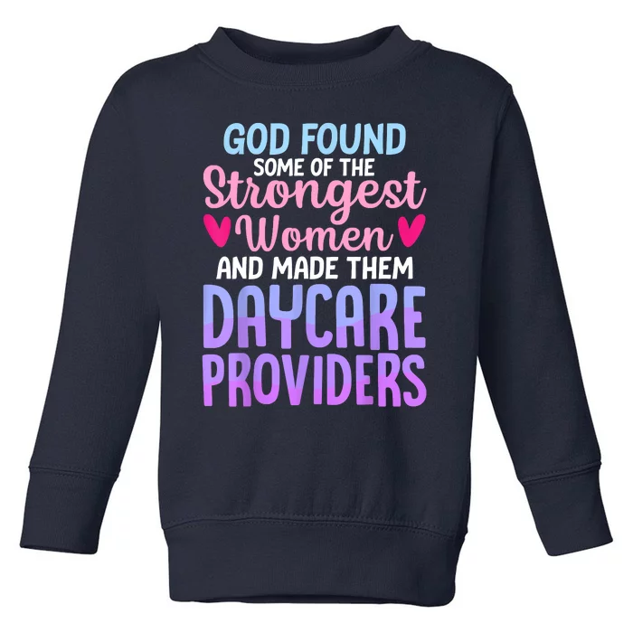 God Found Some Of The Strongest Women Daycare Provider Toddler Sweatshirt