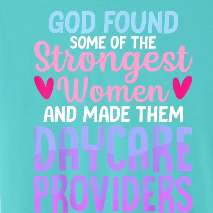 God Found Some Of The Strongest Women Daycare Provider ChromaSoft Performance T-Shirt