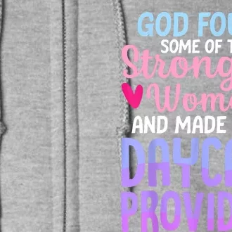 God Found Some Of The Strongest Women Daycare Provider Full Zip Hoodie