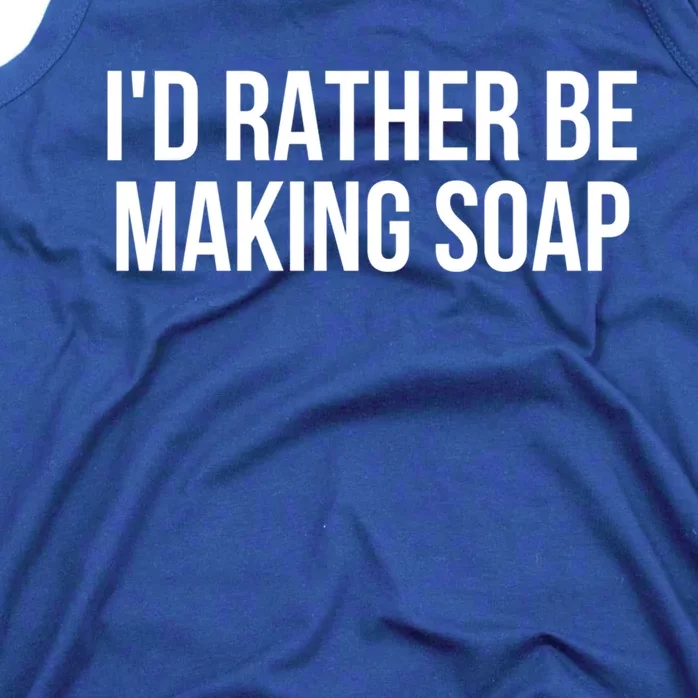 Gift For Soap Maker Meaningful Gift I'd Rather Be Making Soap Gift Tank Top