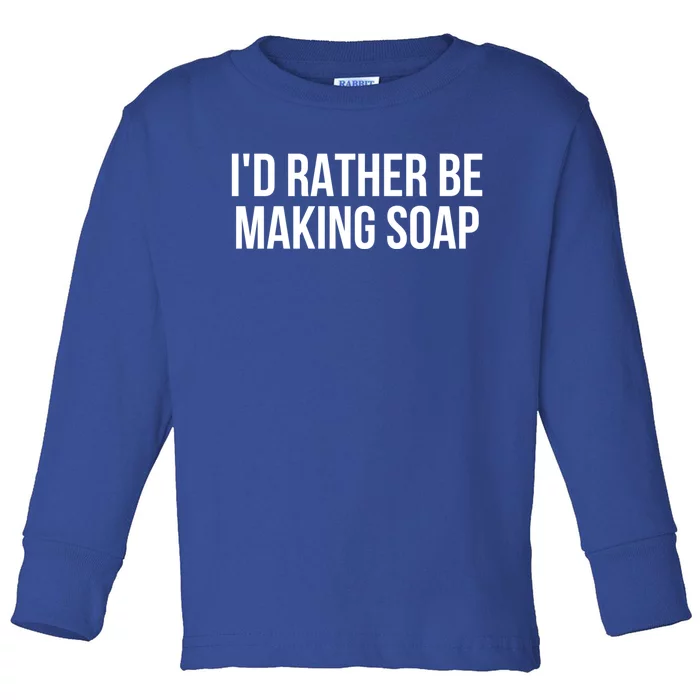 Gift For Soap Maker Meaningful Gift I'd Rather Be Making Soap Gift Toddler Long Sleeve Shirt