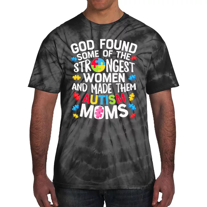 God Found Some Strongest  Autism Awareness Moms Tie-Dye T-Shirt