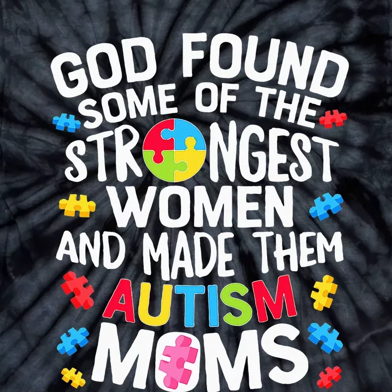 God Found Some Strongest  Autism Awareness Moms Tie-Dye T-Shirt