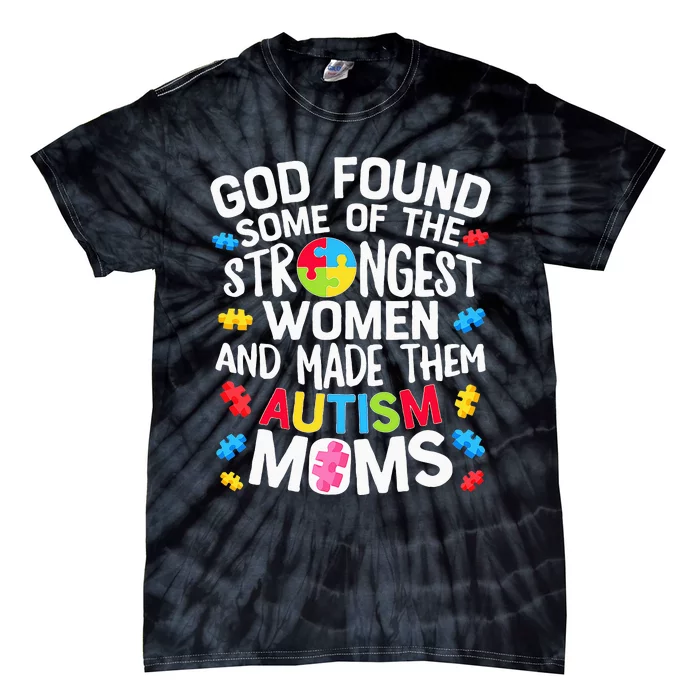 God Found Some Strongest  Autism Awareness Moms Tie-Dye T-Shirt