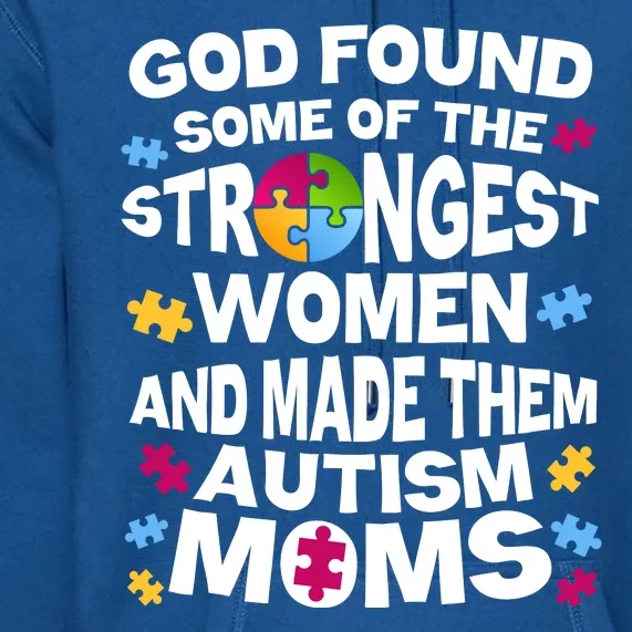 God Found Strongest Women And Make Them Autism Moms Premium Hoodie