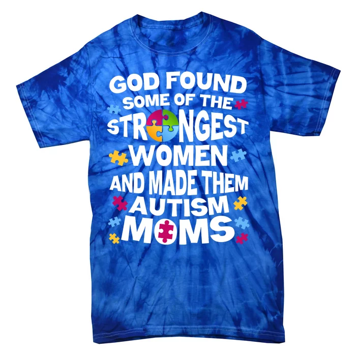 God Found Strongest Women And Make Them Autism Moms Tie-Dye T-Shirt