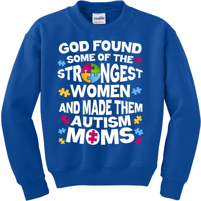 God Found Strongest Women And Make Them Autism Moms Kids Sweatshirt