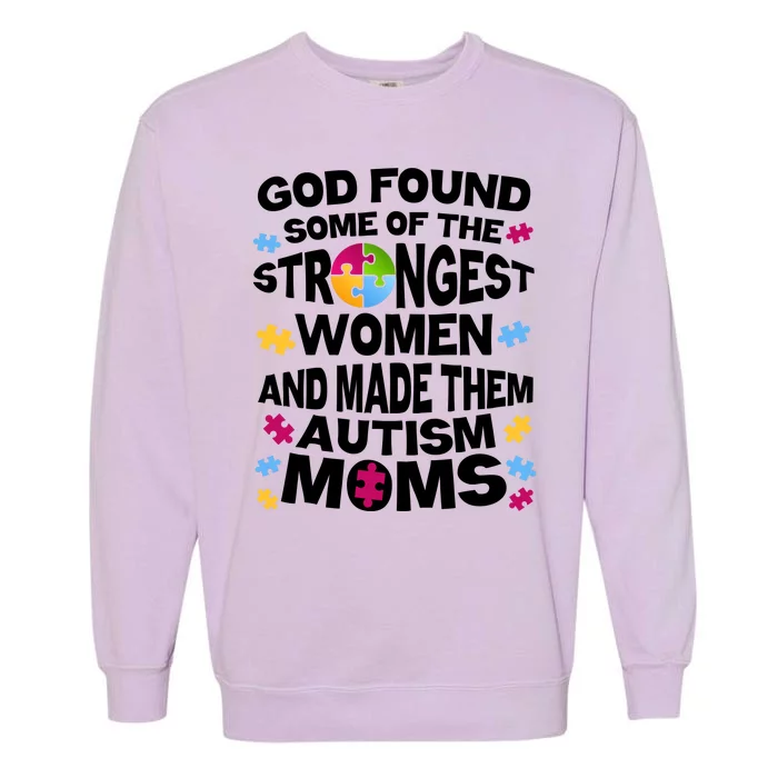 God Found Strongest Women And Make Them Autism Moms Garment-Dyed Sweatshirt