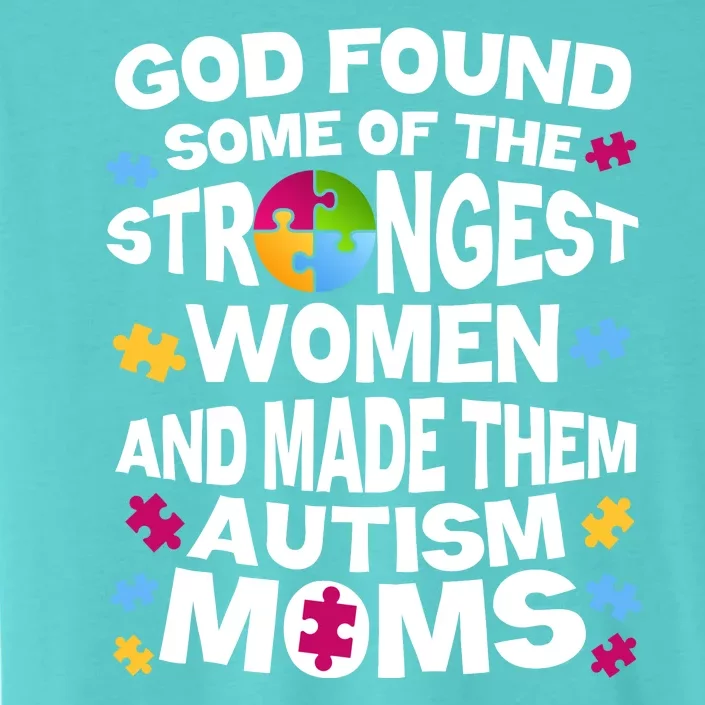 God Found Strongest Women And Make Them Autism Moms ChromaSoft Performance T-Shirt