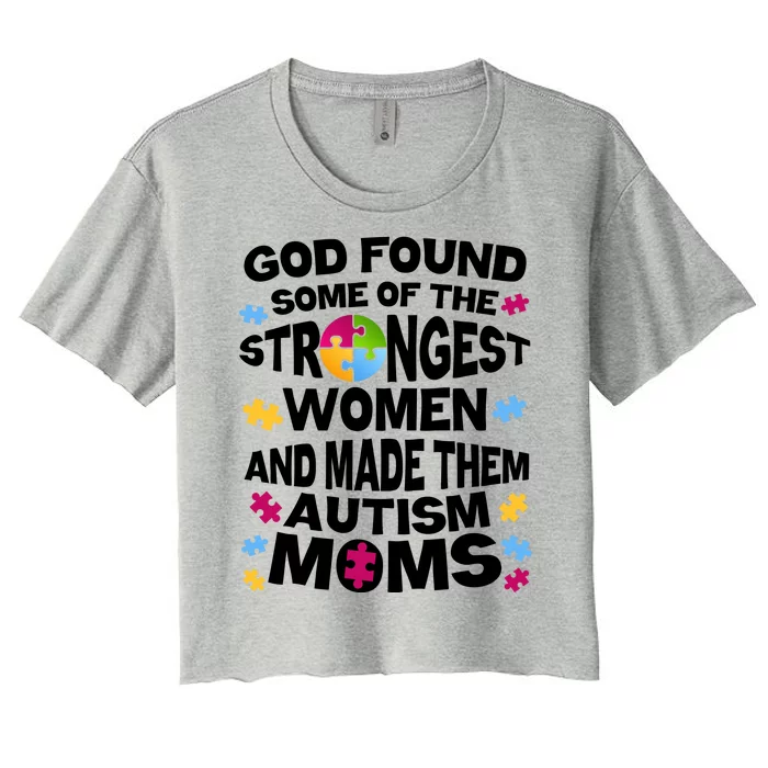 God Found Strongest Women And Make Them Autism Moms Women's Crop Top Tee