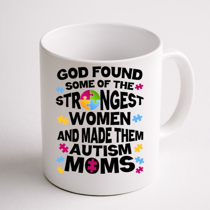 God Found Strongest Women And Make Them Autism Moms Front & Back Coffee Mug