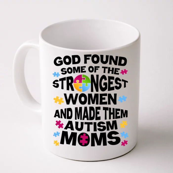 God Found Strongest Women And Make Them Autism Moms Front & Back Coffee Mug