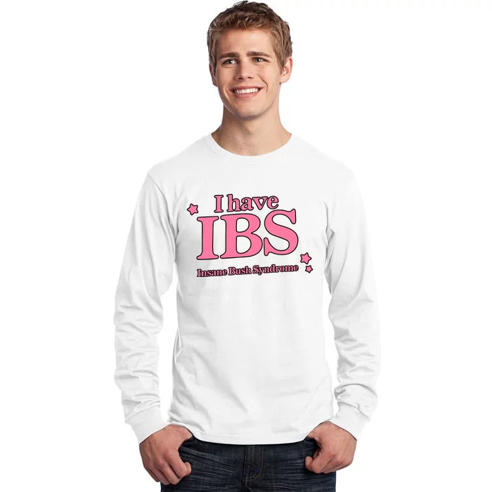 Got Funny Store I Have Ibs Insane Bush Syndrome Tall Long Sleeve T-Shirt