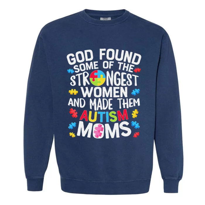 God Found Some Strongest  Autism Awareness Moms Garment-Dyed Sweatshirt