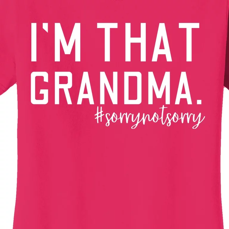 Grandma Funny Saying I’m That Grandma Sorry Not Sorry Women's T-Shirt