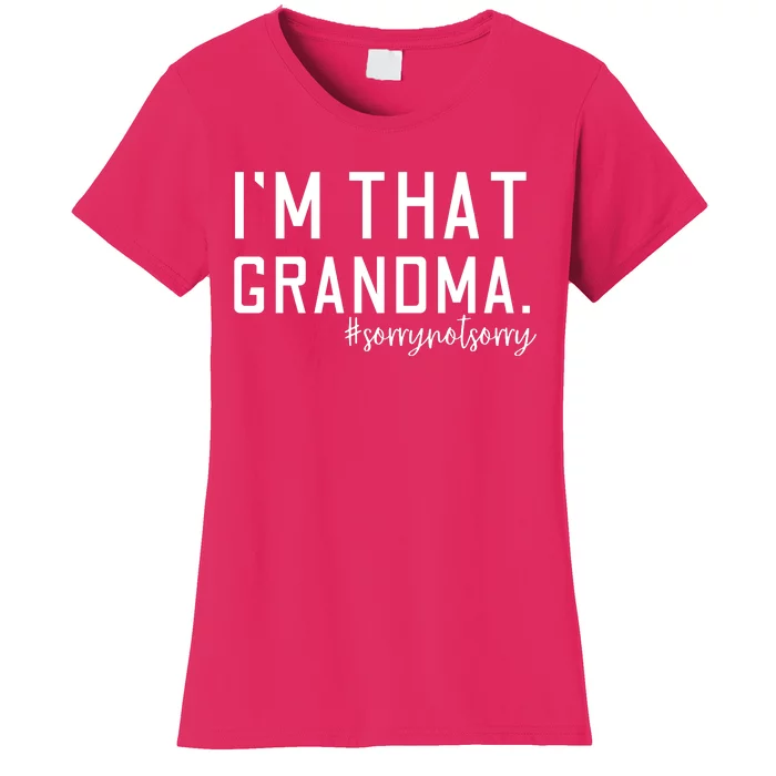 Grandma Funny Saying I’m That Grandma Sorry Not Sorry Women's T-Shirt