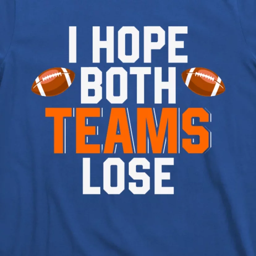 Gamegiftday Football Season Funny I Hope Both Teams Lose Funny Gift T-Shirt