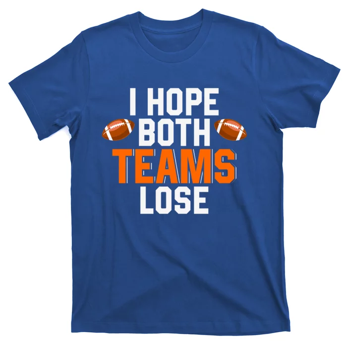 Gamegiftday Football Season Funny I Hope Both Teams Lose Funny Gift T-Shirt